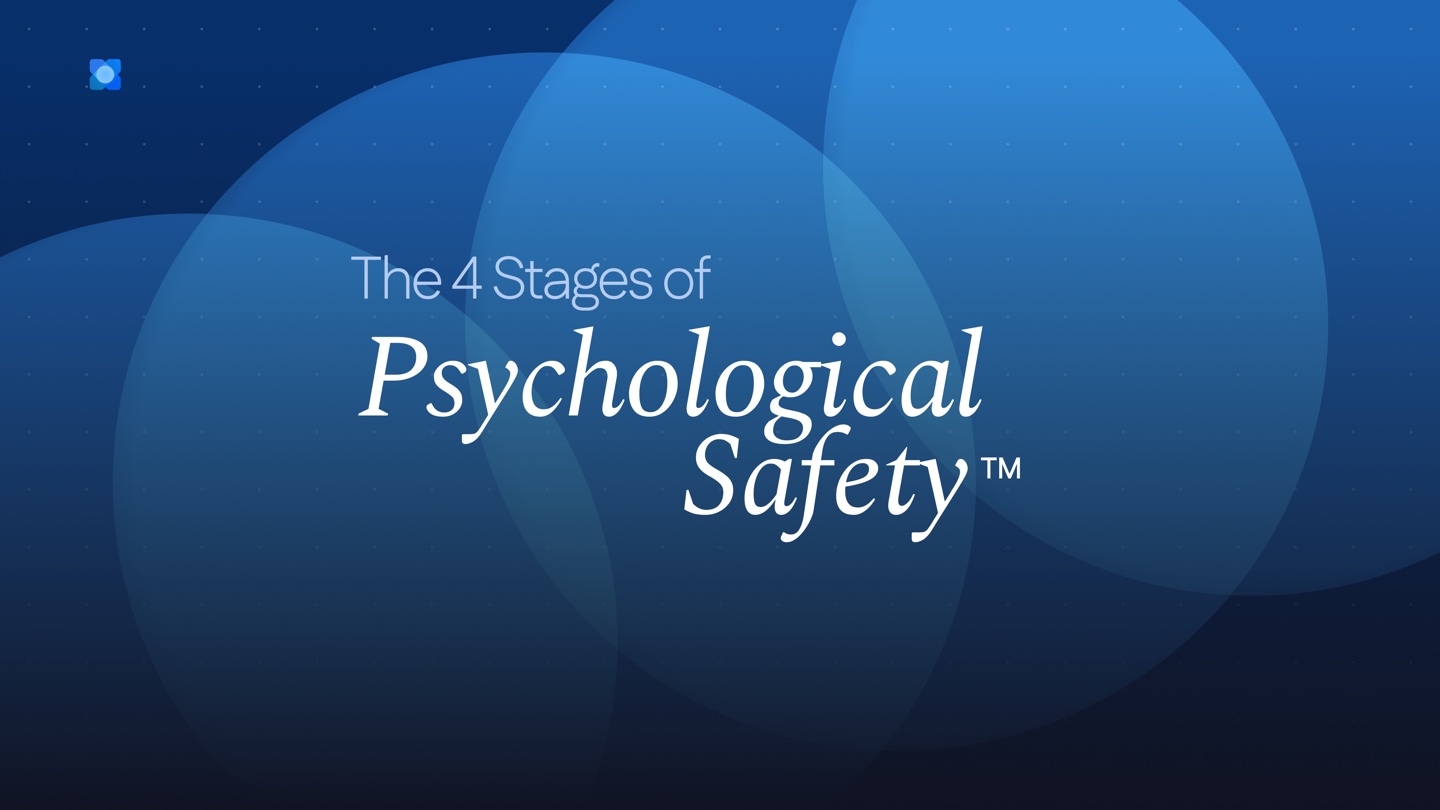 Title slide — The 4 Stages of Psychological Safety™