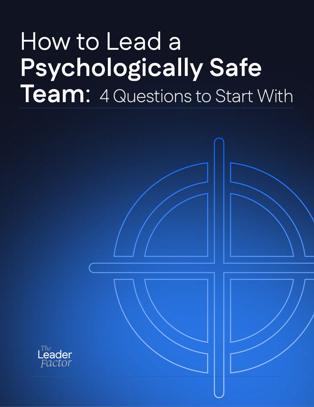 How to Lead a Psychologically Safe Team: 4 Questions to Start With cover